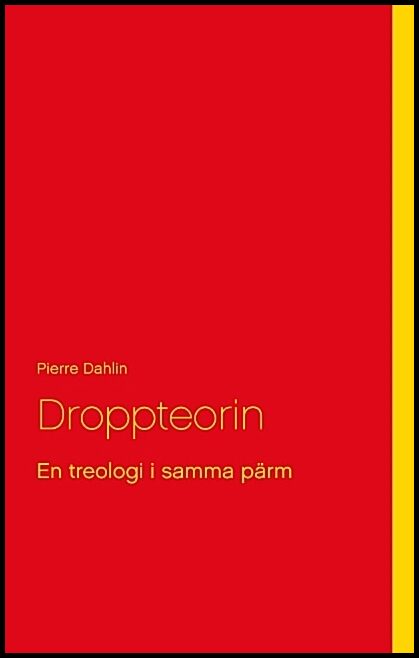 Dahlin, Pierre | Droppteorin : En treologi i samma pärm
