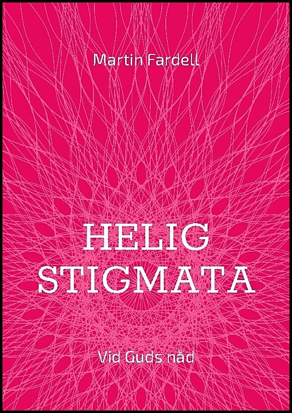 Fardell, Martin | Helig stigmata : Vid Guds nåd