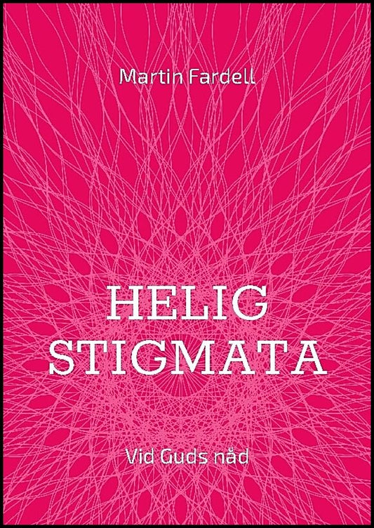 Fardell, Martin | Helig stigmata : Vid Guds nåd