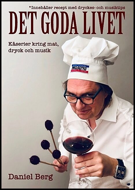 Berg, Daniel | Det goda livet : Kåserier kring mat, dryck & musik