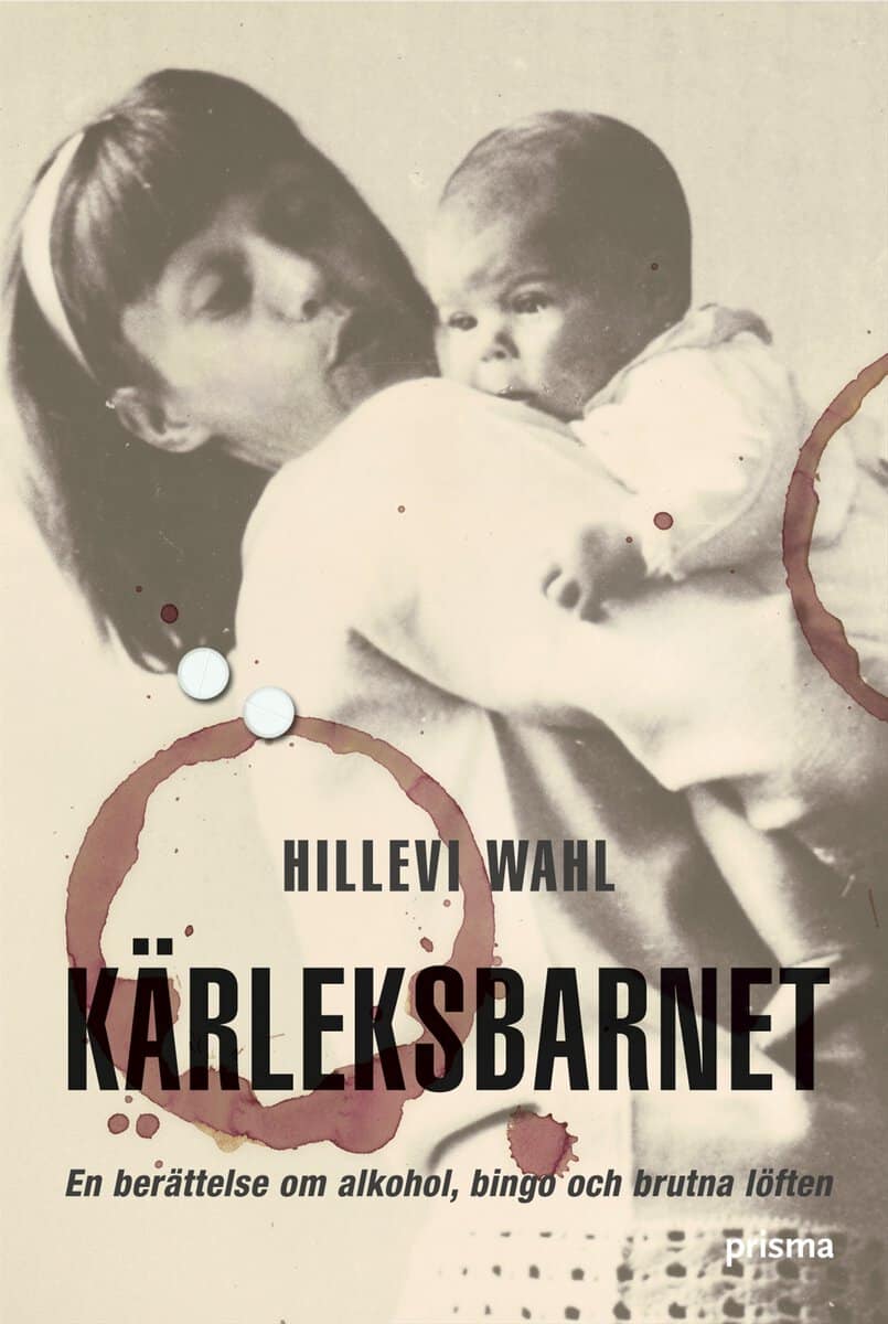 Wahl, Hillevi | Kärleksbarnet : En berättelse om alkohol, bingo och brutna löften