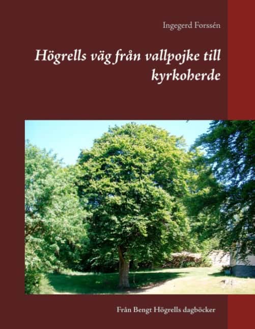 Forssén, Ingegerd | Högrells väg från vallpojke till kyrkoherde : Högrells väg från vallpojke t