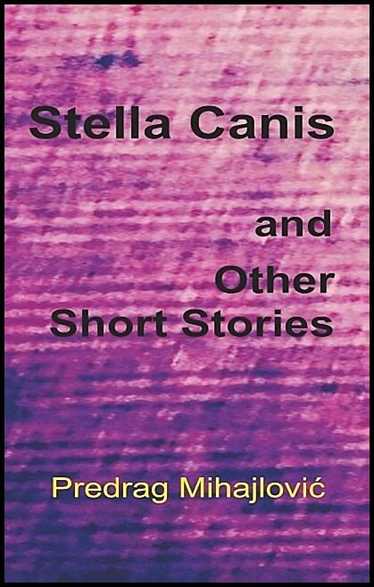 Mihajlovic, Predrag | Stella Canis and uther short stories