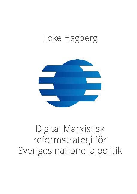 Hagberg, Loke | Digital Marxistisk reformstrategi för Sveriges nationella politik