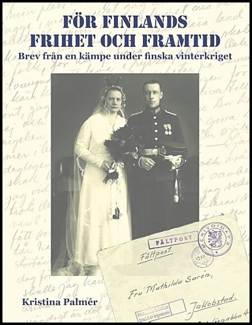 Palmér, Kristina | För Finlands frihet och framtid : Brev från en kämpe under finska vinterkriget