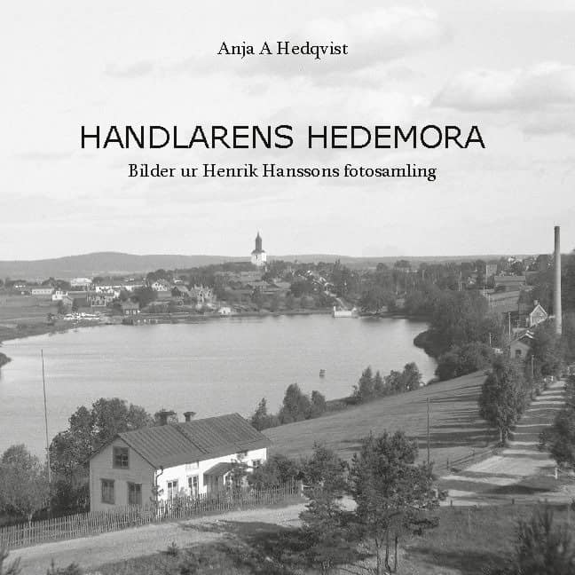 Hedqvist, Anja A | Handlarens Hedemora : Bilder ur Henrik Hanssons fotosamling