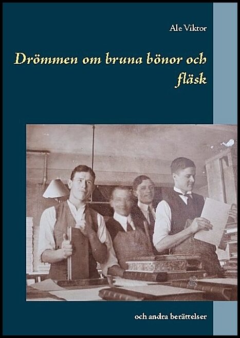 Viktor, Ale | Drömmen om bruna bönor och fläsk : Och andra berättelser