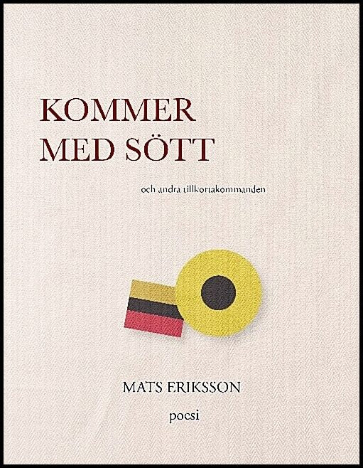 Eriksson, Mats | Kommer med sött : Och andra tillkortakommanden