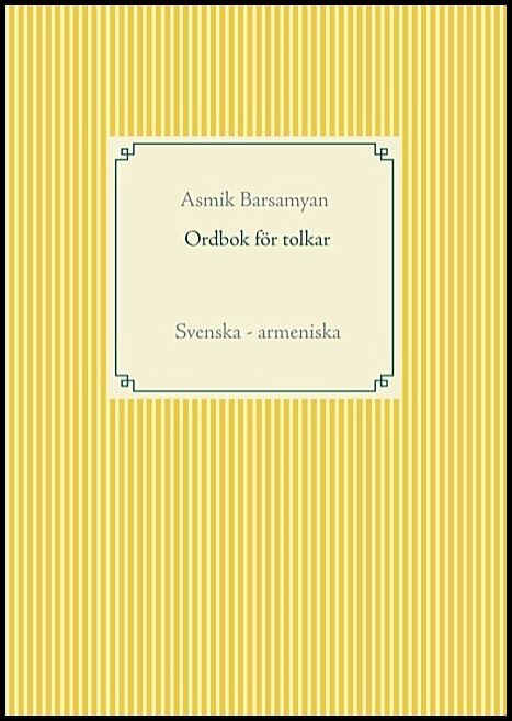 Barsamyan, Asmik | Ordbok för tolkar : Svenska - armeniska