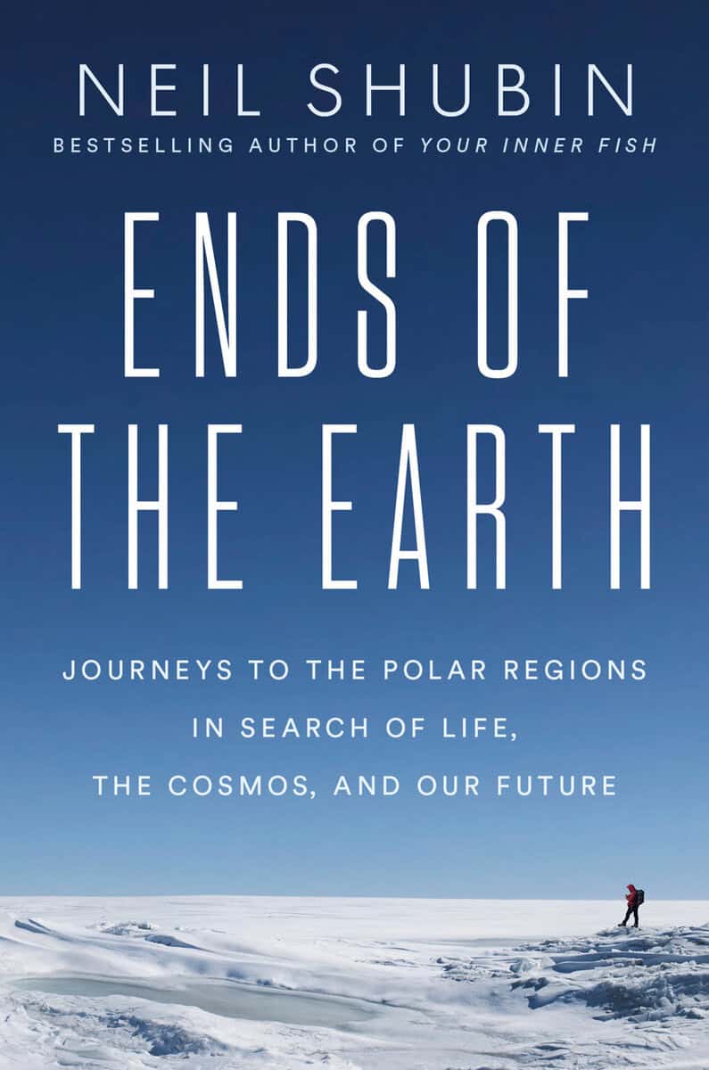 Shubin, Neil | Ends of the Earth : Journeys to the Polar Regions in Search of Life, the Cosmos, and Our Future