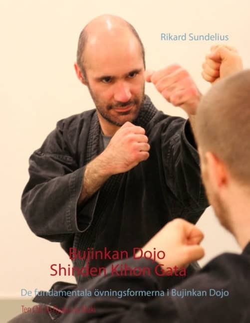 Sundelius, Rikard | Bujinkan Dojo Shinden Kihon Gata : De fundamentala övningsformerna i Bujinkan Dojo