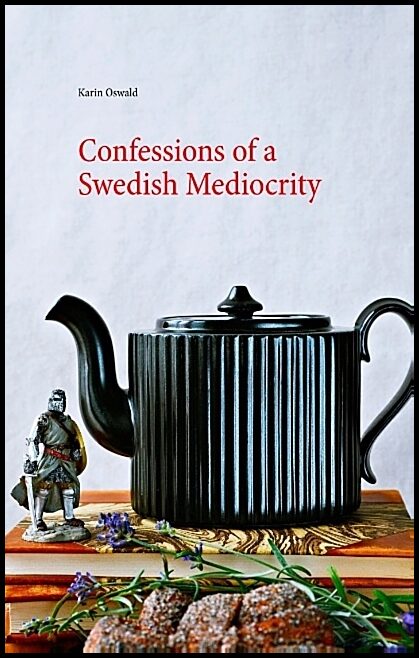Oswald, Karin | Confessions of a Swedish Mediocrity