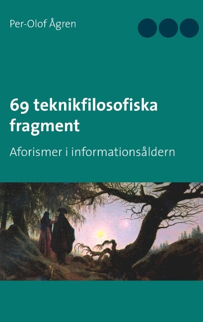 Ågren, Per-Olof | 69 teknikfilosofiska fragment : Aforismer i informationsåldern