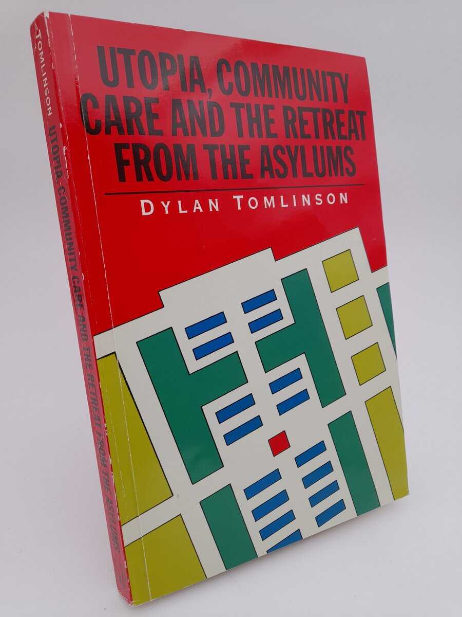 Tomlinson, Dylan Ronald | Utopia, community care and the retreat from the asylums