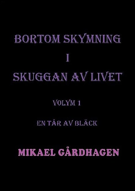 Gårdhagen, Mikael | Bortom skymning i skuggan av livet. Volym 1, En tår av bläck