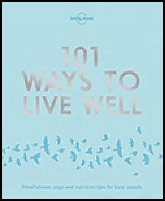 Zimmerman, Karla | Lonely Planet 101 Ways to Live Well