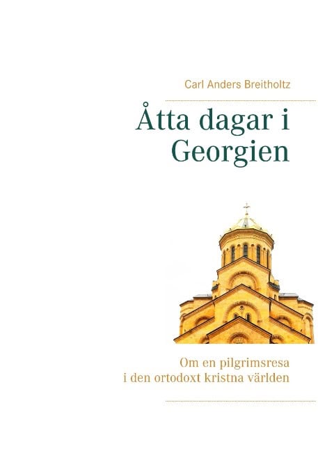 Breitholtz, Carl Anders | Åtta dagar i Georgien : Om en pilgrimsresa i den ortodoxt kristna världen