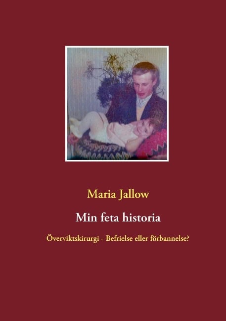 Jallow, Maria | Min feta historia : Överviktskirurgi - välsignelse eller förbannelse?