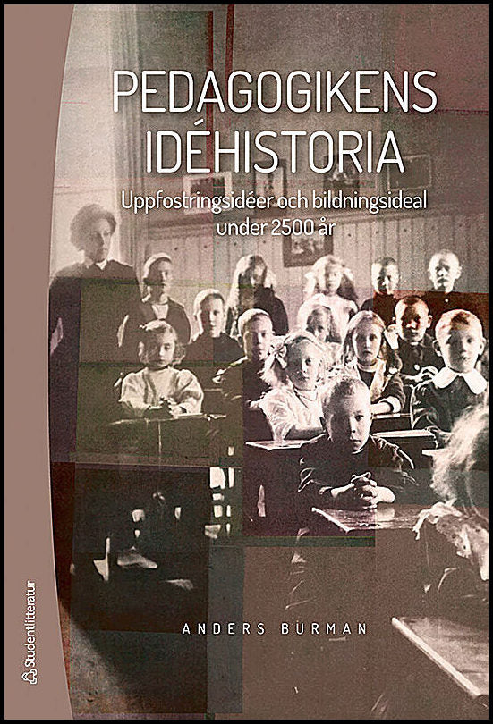 Burman, Anders | Pedagogikens idéhistoria : Uppfostringsidéer och bildningsideal under 2500 år