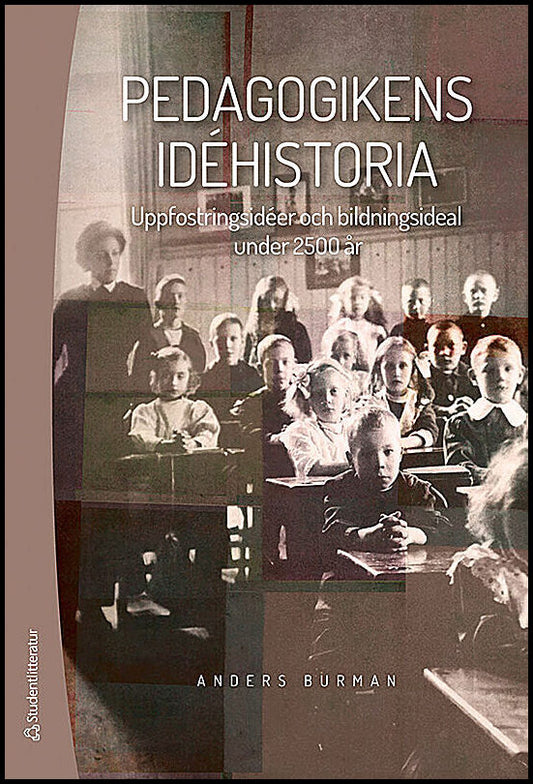 Burman, Anders | Pedagogikens idéhistoria : Uppfostringsidéer och bildningsideal under 2500 år