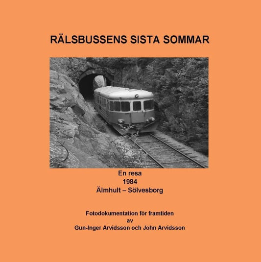John Arvidsson, Gun-Inger Arvidsson | Rälsbussens sista sommar : En resa 1984 Älmhult - Sölvesborg