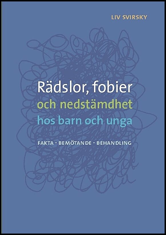 Svirsky, Liv | Rädslor, fobier och nedstämdhet hos barn och unga : Fakta, bemötande, behandling