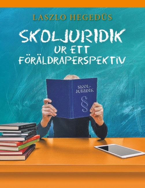 Hegedüs, Laszlo | Skoljuridik ur ett föräldraperspektiv : Skoljuridik ur ett föräldraperspekt