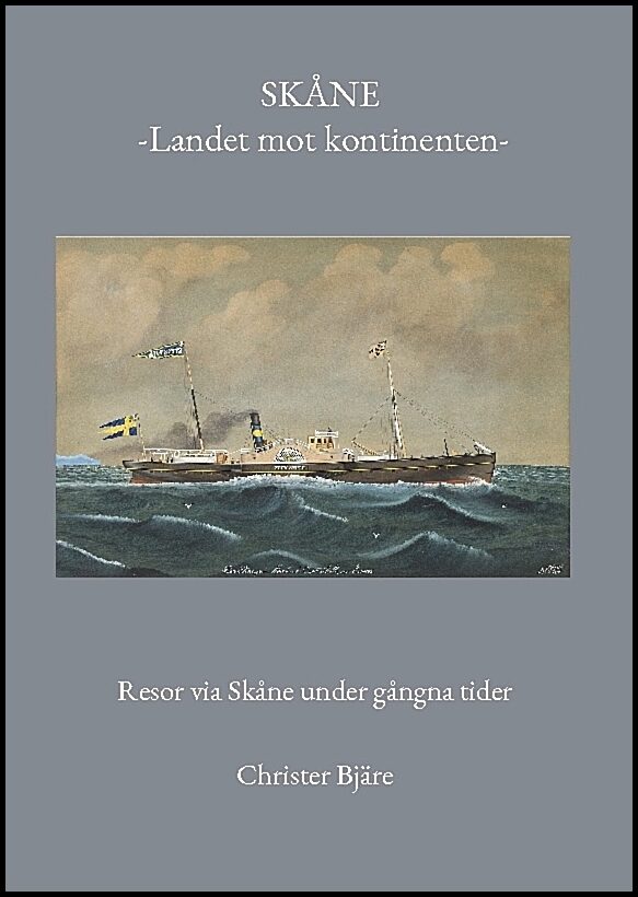Bjäre, Christer | Skåne -Landet mot kontinenten- : Resor via Skåne under gångna tider