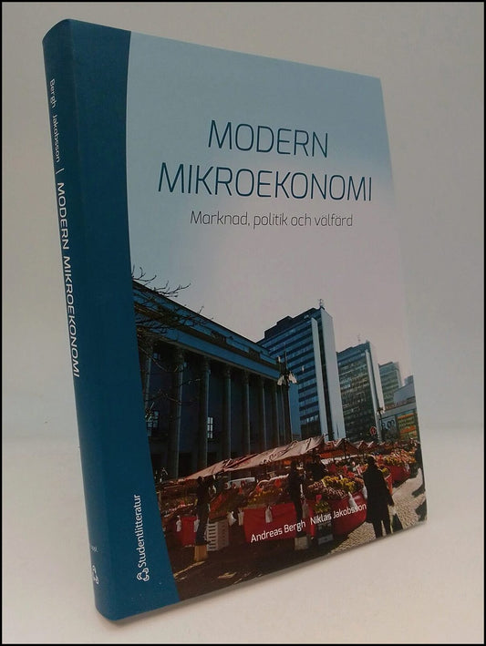 Bergh, Andreas | Jakobsson, Niklas | Modern mikroekonomi : Marknad, politik och välfärd