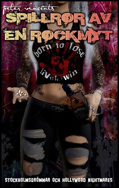 Vincénts, Peter | Spillror av en rockmyt : Stockholmsdrömmar och Hollywood nightmares