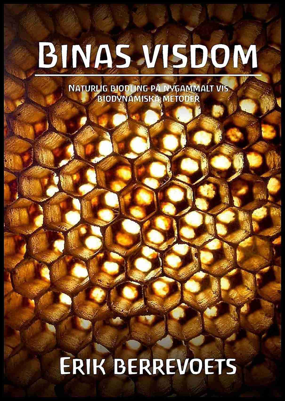 Berrevoets, Erik | Binas visdom : Naturlig biodling på nygammalt vis : biodynamiska metoder