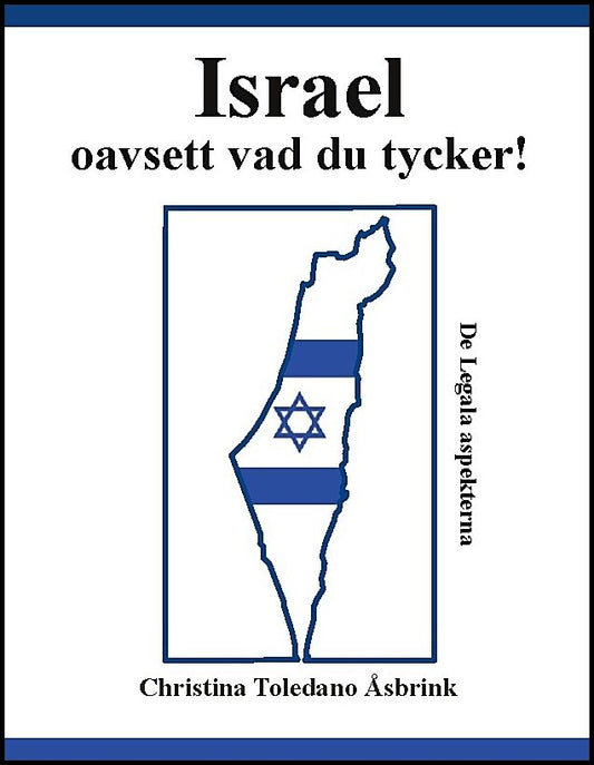 Toledano Åsbrink, Christina | Israel oavsett vad du tycker : De legala aspekterna