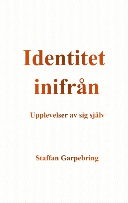 Garpebring, Staffan | Identitet inifrån : Upplevelser av sig själv