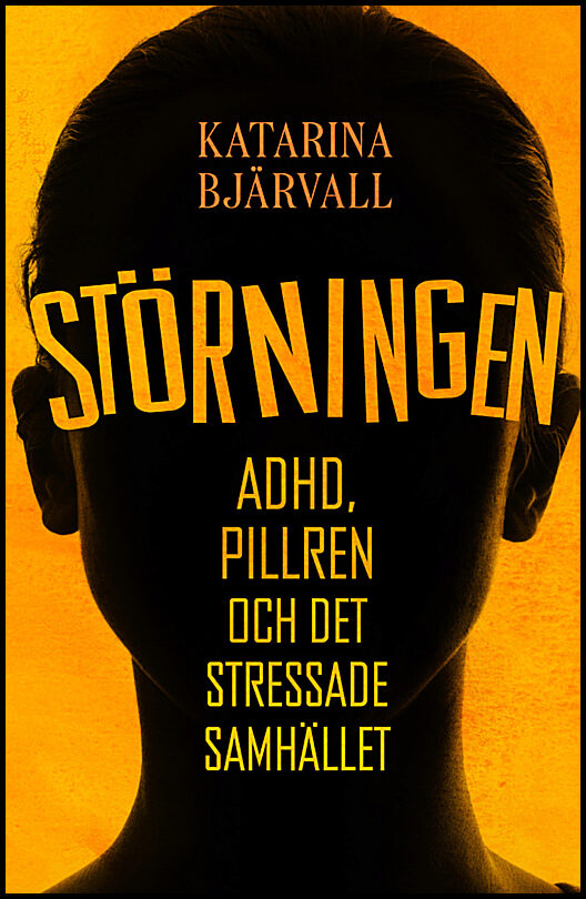 Bjärvall, Katarina | Störningen : Adhd, pillren och det stressade samhället