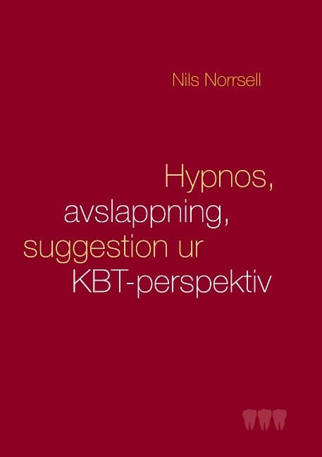 Norrsell, Nils | Hypnos, avslappning och suggestion ur KBT-perspektiv : Handbok för kliniker särskilt  inom tandvården