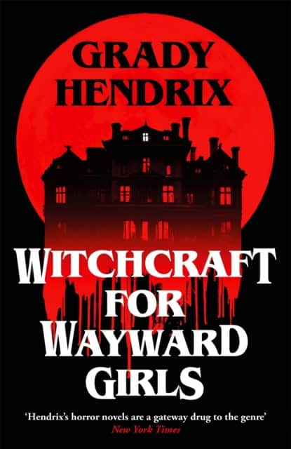 Hendrix, Grady | Witchcraft for Wayward Girls