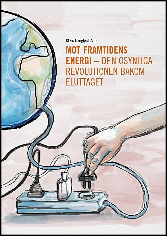 | | Mot framtidens energi : Den osynliga revolutionen bakom eluttaget