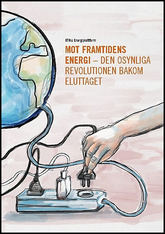 | | Mot framtidens energi : Den osynliga revolutionen bakom eluttaget