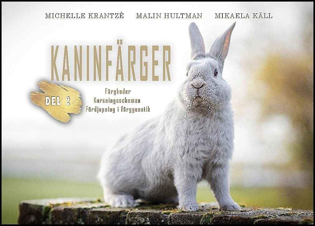 Krantzé, Michelle | Hultman, Malin | Käll, Mikaela | Kaninfärger. Del 2, Färgkoder, korsningsscheman, fördjupning i färg...