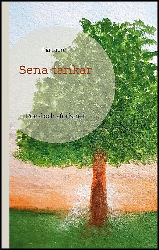 Laurell, Pia | Sena tankar : Poesi och aforismer