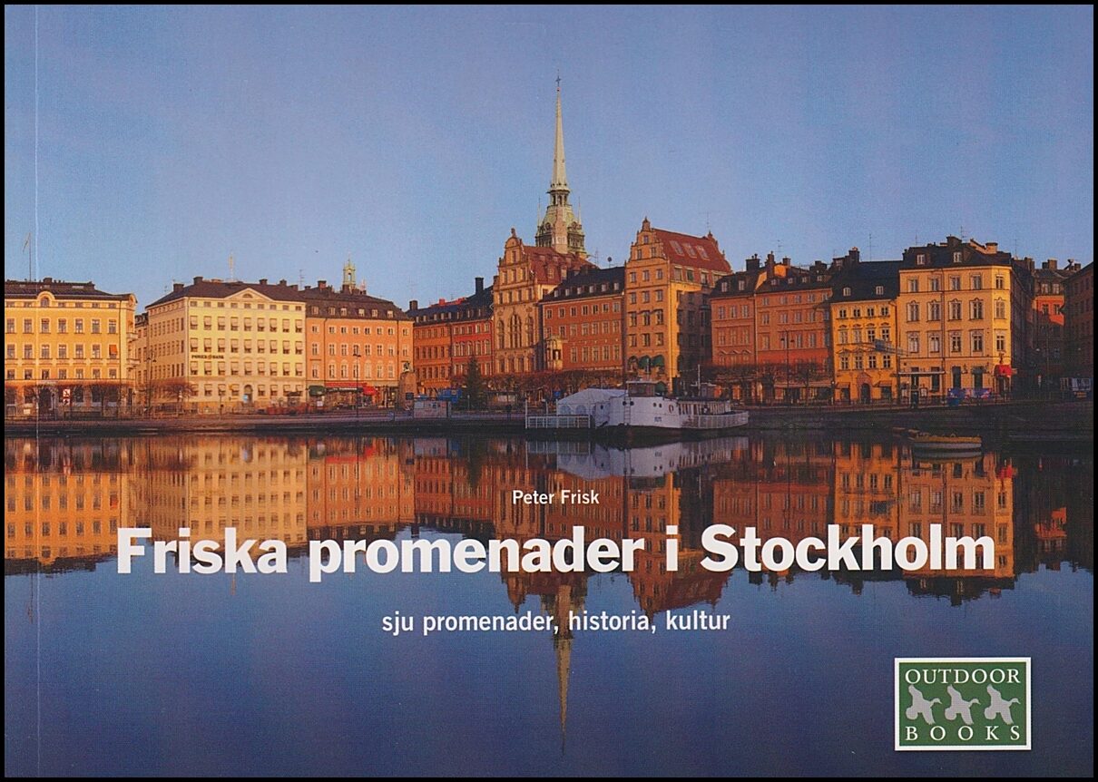 Frisk, Peter | Friska promenader i Stockholm : Sju promenader, historia, kultur