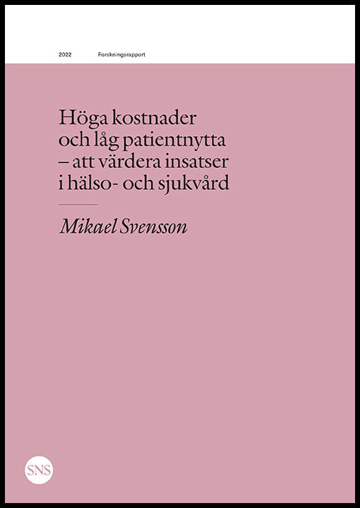 Svensson, Mikael | Höga kostnader och låg patientnytta : Att värdera insatser i sjukvård