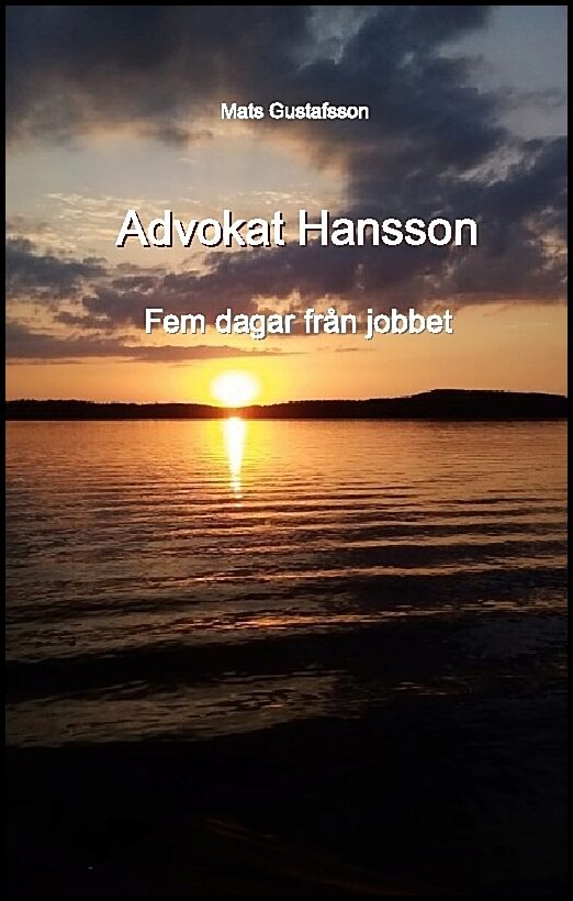 Gustafsson, Mats | Advokat Hansson : Fem dagar från jobbet