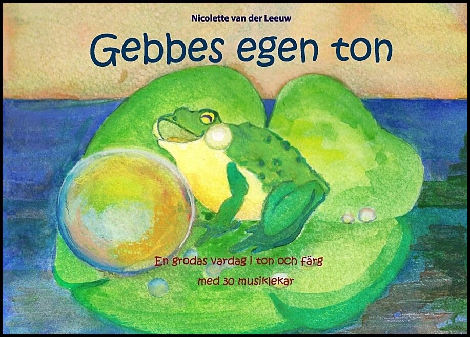 van der Leeuw, Nicolette | Gebbes egen ton : En grodas vardag i ton och färg med 30 musiklekar