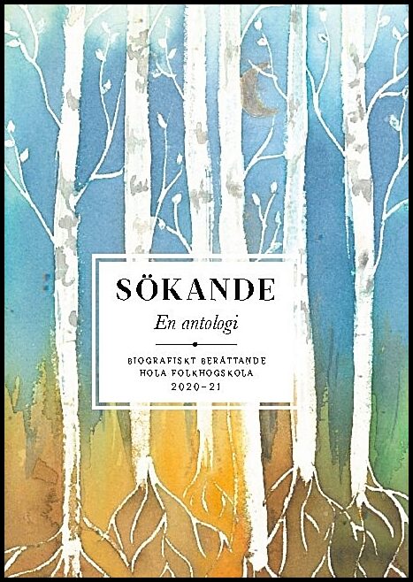 Sökande : En antologi - Biografiskt berättande Hola 2020-21