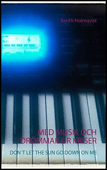 Holmqvist, Berith | Med musik och drömmar ur kriser : Don´t let the sun go down on me