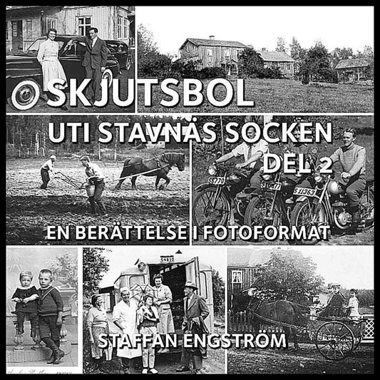 Engström, Staffan | Skjutsbol uti Stavnäs socken Del 2 : - en berättelse i fotoformat