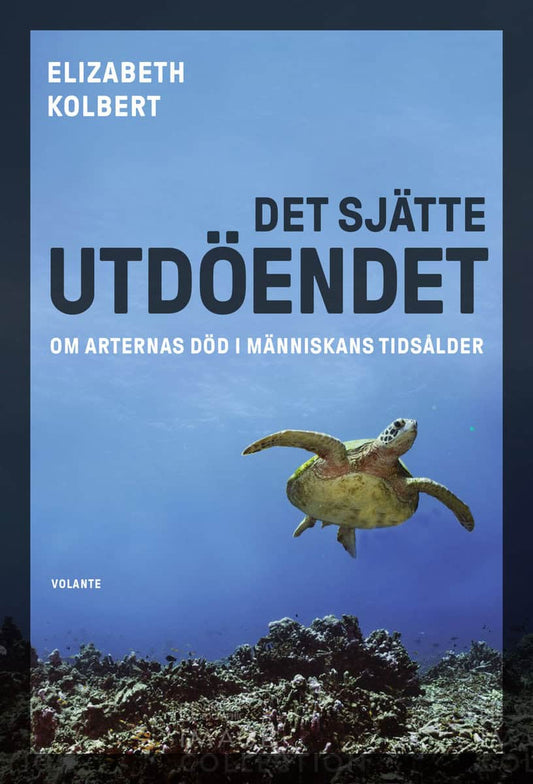 Kolbert, Elizabeth | Det sjätte utdöendet : Om arternas död i människans tidsålder