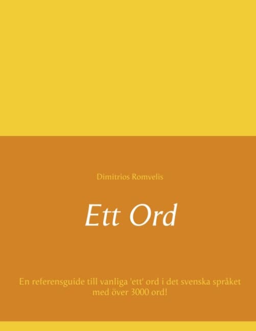 Romvelis, Dimitrios | Ett ord : En referensguide till vanliga 'ett' ord i det svenska språket med över 3000 ord