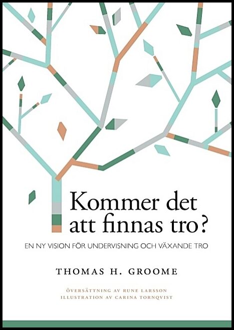 Groome, Thomas H. | Kommer det att finnas tro? : En ny vision för undervisning och växande tro